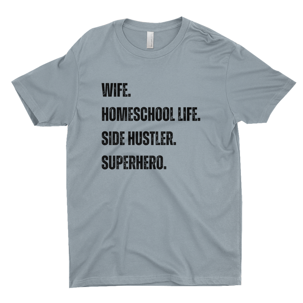 WIFE. HOMESCHOOL LIFE. SIDE HUSTLER. SUPERHERO Women's T-Shirt