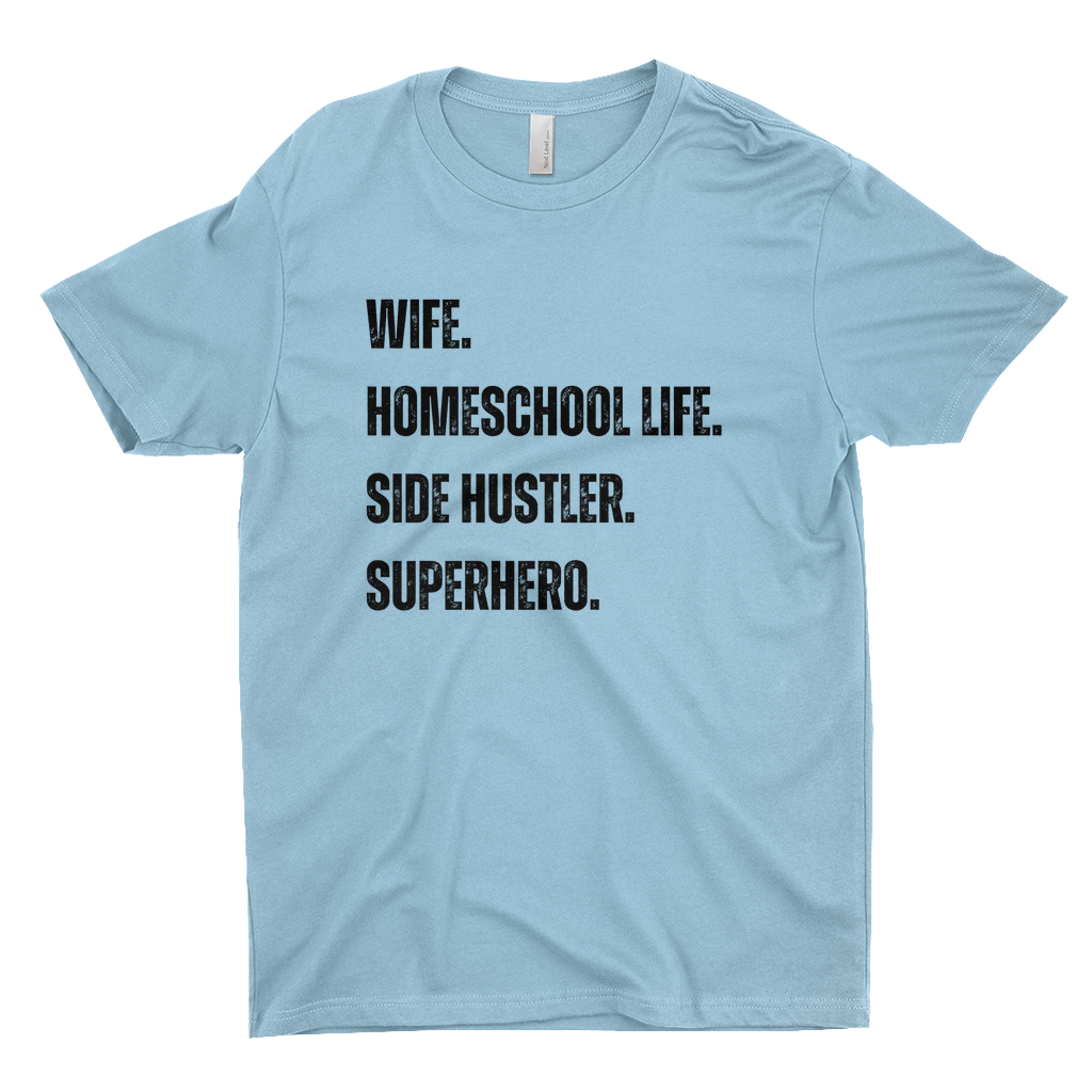 WIFE. HOMESCHOOL LIFE. SIDE HUSTLER. SUPERHERO Women's T-Shirt