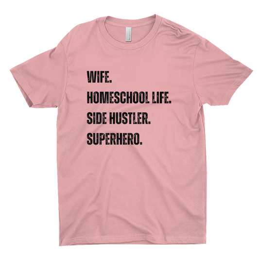 WIFE. HOMESCHOOL LIFE. SIDE HUSTLER. SUPERHERO Women's T-Shirt