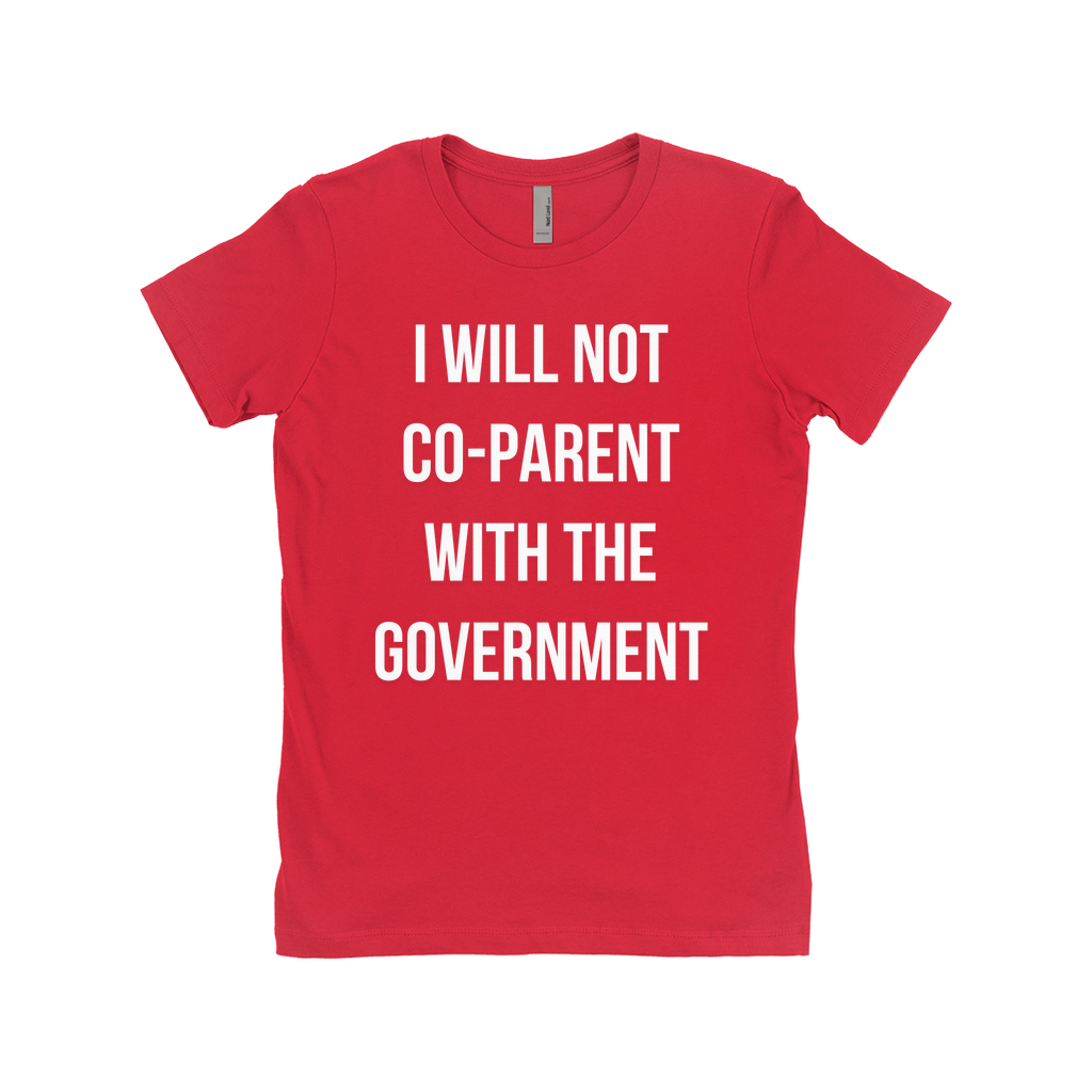 I WILL NOT CO-PARENT WITH THE GOVERNMENT Women's T-Shirt