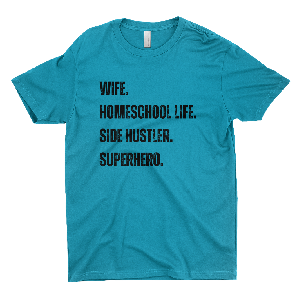 WIFE. HOMESCHOOL LIFE. SIDE HUSTLER. SUPERHERO Women's T-Shirt