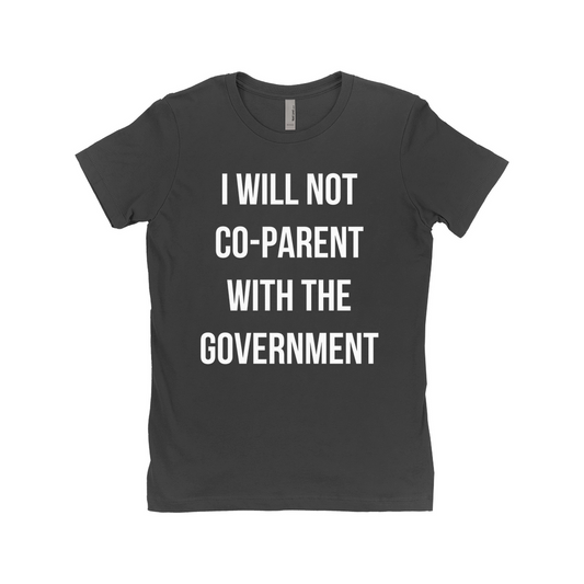 I WILL NOT CO-PARENT WITH THE GOVERNMENT Women's T-Shirt