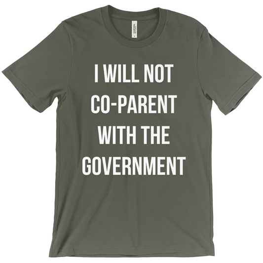 I WILL NOT CO-PARENT WITH THE GOVERNMENT Unisex T-Shirts