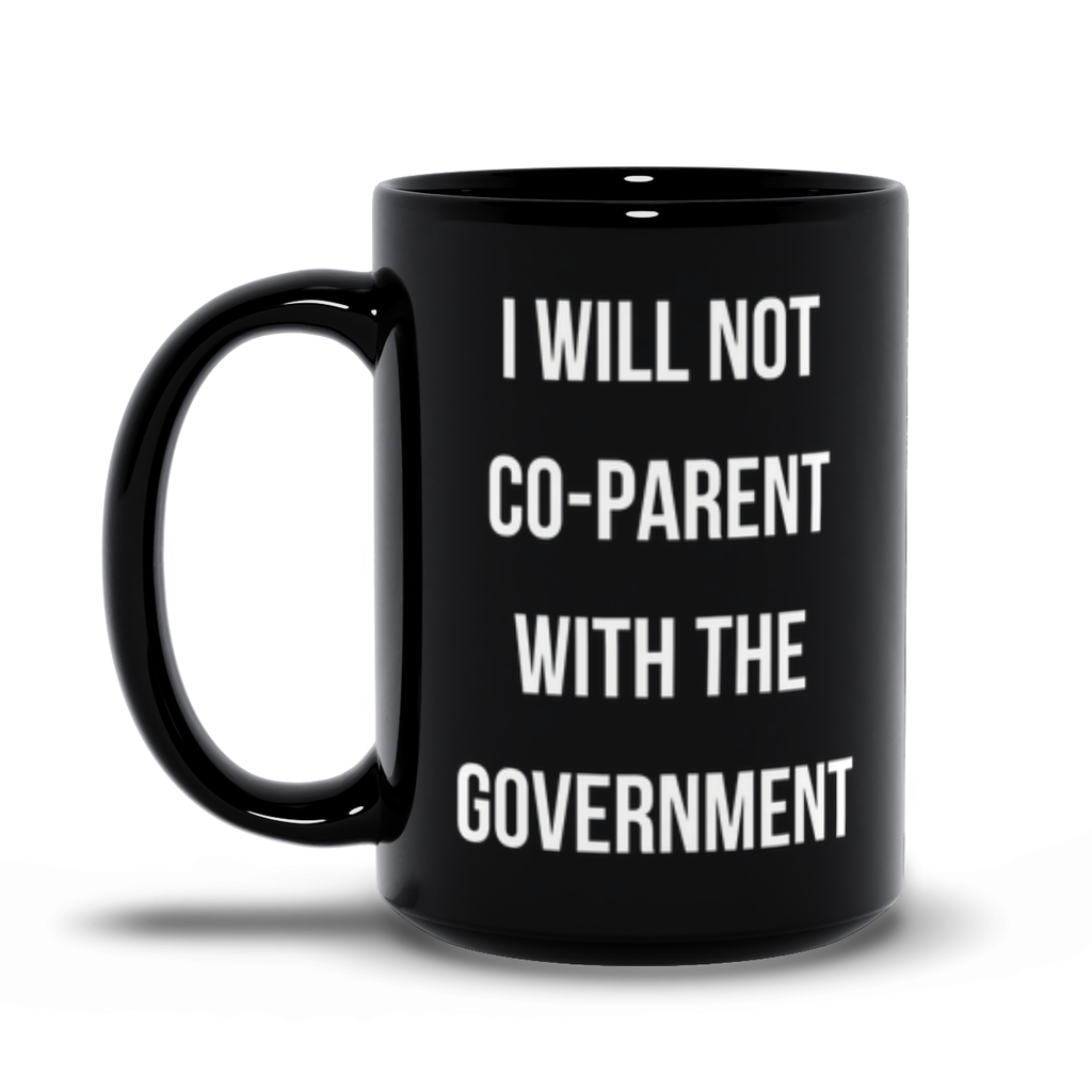 I WILL NOT CO-PARENT WITH THE GOVERNMENT Black Mug 15 oz